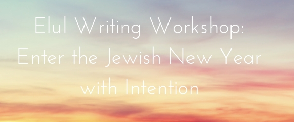 Elul Writing Workshop: Entering the Jewish New Year with Intention