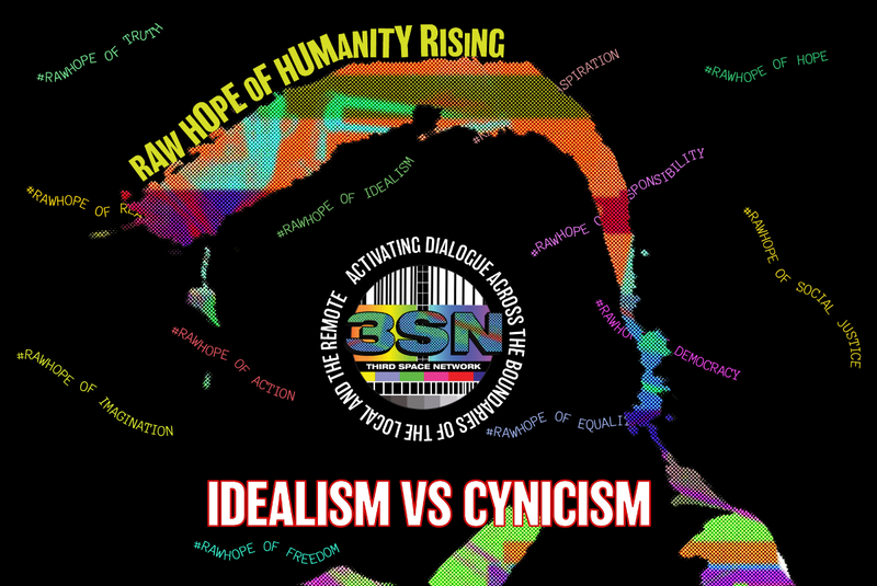 Raw Hope of Humanity Rising: Idealism vs. Cynicism